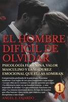 EL HOMBRE DIFÍCIL DE OLVIDAR: PSICOLOGÍA FEMENINA, VALOR MASCULINO Y LA MADUREZ EMOCIONAL QUE ELLAS ADMIRAN. (Spanish Edition) B0G6S46Y53 Book Cover