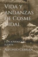 Vida y andanzas de Cosme Vidal: Un joven con suerte B0C2ST5WQP Book Cover
