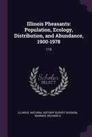 Illinois Pheasants: Population, Ecology, Distribution, and Abundance, 1900-1978: 115 1378916832 Book Cover