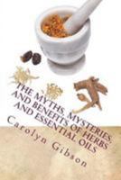 The Myths, Mysteries, and Benefits of Herbs and Essential Oils: CE Manual for Texas Massage Therapist 1497571359 Book Cover