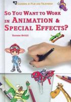 So You Want to Work in Animation & Special Effects? (Careers in Film and Television) 0766027376 Book Cover