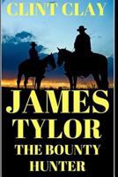 James Tylor: The Bounty Hunter: A Western Adventure 1549649418 Book Cover