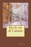 Per Le Vie Di Catania 1537440144 Book Cover