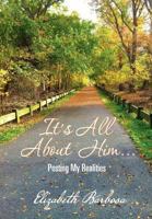 It's All about Him...: Posting My Realities 1477132848 Book Cover