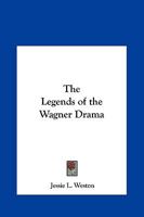 The Legends of the Wagner Drama 1015580610 Book Cover
