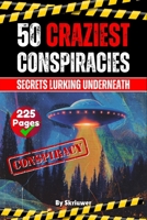 The 50 Craziest Conspiracies: Secrets Lurking Underneath 3819082794 Book Cover