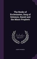 The Books of Ecclesiastes, Song of Solomon, Daniel and the Minor Prophets 114108144X Book Cover