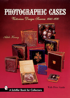 Photographic Cases: Victorian Design Sources, 1840-1870 (Schiffer Book for Collectors) 0764312677 Book Cover