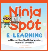 Ninja Spot E-learning: A Children's Book About Online Learning Practice and Expectations 1952663512 Book Cover