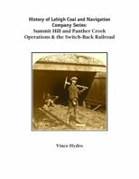 History of the Lehigh Coal and Navigation Company's Summit Hill and Panther Creek Operations and Switch-Back Railroad 1792395531 Book Cover