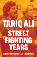 Street Fighting Years: An Autobiography of the Sixties 1804297135 Book Cover