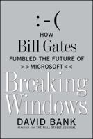 Breaking Windows: How Bill Gates Fumbled the Future of Microsoft 0743203151 Book Cover