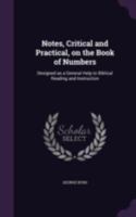 Notes, critical and practical, on the book of Numbers: designed as a general help to Biblical reading and instruction 1016577214 Book Cover