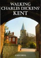 Walking Charles Dickens’ Kent 1910758507 Book Cover