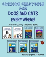 Curious Creatures and Dogs and Cats Everywhere! - A Giant Quirky Coloring Book: featuring over 185 quirky creatures, dogs, and cats to color! B08WZLYYLP Book Cover