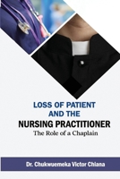 Loss of Patient and the Nursing Practitioner: The Role of a Chaplain 1958404292 Book Cover
