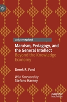 Marxism, Pedagogy, and the General Intellect: Beyond the Knowledge Economy 3030838331 Book Cover