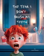Year I Didn't Brush My Teeth 1966474113 Book Cover