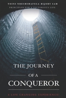 The Journey Of A Conqueror: Principles For A Victorious Life, A Life Changing Experience! B0BYRCD77C Book Cover