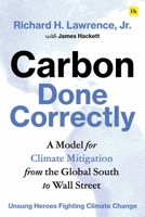 Carbon Done Correctly: A Model for Climate Mitigation from the Global South to Wall Street 1804090611 Book Cover