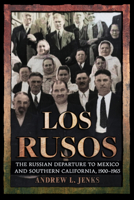 Los Rusos: The Russian Departure to Mexico and Southern California, 1900–1965 (NIU Series in Slavic, East European, and Eurasian Studies) 1501788515 Book Cover