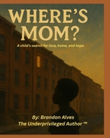 Where’s Mom?: A story of love, lost and finding home again (Brandon’s Big Questions) B0GCCYNDMS Book Cover