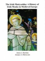 The Irish Matryoshka: A History of Irish Monks in Medieval Europe 0615148018 Book Cover