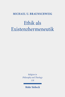 Ethik Als Existenzhermeneutik: Zur Grundlegung Der Ethik Zwischen Kategorizitat Und Kontingenz (Religion in Philosophy and Theology) 3161601203 Book Cover