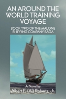 An Around the World Training Voyage: Book Two of the Malone Shipping Company Saga - A Novel 1634989929 Book Cover