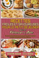 Recettes Faciles Et Savoureuses Pour Le Petit-Déjeuner Avec Le Friseur D'air: Une Incroyable Collection Des Recettes Saines Et Savoureuses Les Plus ... Cookbook) (French Version) 1802977724 Book Cover