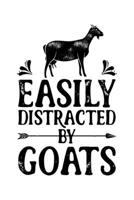 Easily Distracted by Goats: Goat Lined Notebook, Journal, Organizer, Diary, Composition Notebook, Gifts for Men, Women, Kids, Farmers 1706016689 Book Cover