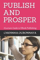 PUBLISH AND PROSPER: ALecture Guide to EBook Publishing B08W6QDB39 Book Cover