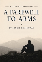 A Literary Analysis of "A Farewell to Arms" by Ernest Hemingway (Dina’s Literary Analysis Collection) B0GYNLNJDS Book Cover