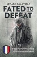 Fated to Defeat: 33. Waffen-Grenadier Division der SS 'Charlemagne' in the Struggle for Pomerania 1945 191286617X Book Cover