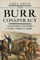 The Burr Conspiracy: Uncovering the Story of an Early American Crisis 0691177163 Book Cover