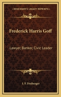 Frederick Harris Goff: Lawyer, Banker, Civic Leader 1428659811 Book Cover