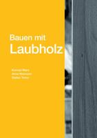 Bauen Mit Laubholz: Laubholz in Der Tragkonstruktion 3955535045 Book Cover