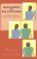 Boundaries In Relationships: Learn When To Say Yes, Make Your Life Healthy, Set Boundaries Between Relationships 1517490499 Book Cover