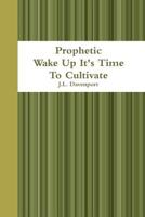 Prophetic Wake Up It's Time To Cultivate 0615173241 Book Cover