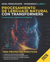 Procesamiento de Lenguaje Natural con Transformers: Fundamentos y Aplicaciones Básicas: Una guía práctica para crear aplicaciones lingüísticas ... Processing y Python (Spanish Edition) B0DR762FHB Book Cover