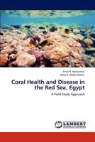 Coral Health and Disease in the Red Sea, Egypt: A Field Study Approach 3848449625 Book Cover