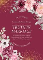 Truth In Marriage: A Couples Devotional: 30 Daily Conversations to Grow In Faith And Joy from "I Do" to Ever After 195767220X Book Cover