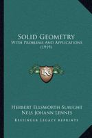 Solid Geometry: With Problems And Applications 1437085423 Book Cover