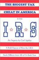 Biggest Tax Cheat in America is the I.R.S: An Inquiry by Carl Japikse 0898048117 Book Cover