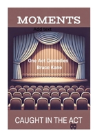 MOMENTS and CAUGHT IN THE ACT: Two One Act Comedy Plays -Royalty Free 1300429496 Book Cover