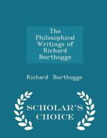 The philosophical writings of Richard Burthogge 0526055014 Book Cover