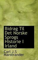Bidrag Til Det Norske Sprogs Historie I Irland 1116073056 Book Cover