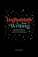 Unflubbify Your Writing: Bite-Sized Lessons to Improve Your Spelling, Punctuation, and Grammar 0578757524 Book Cover