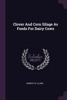 Clover And Corn Silage As Feeds For Dairy Cows 1021246735 Book Cover