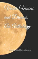 Voices, Visions and Dreams: An Anthology B09MHVMBDN Book Cover